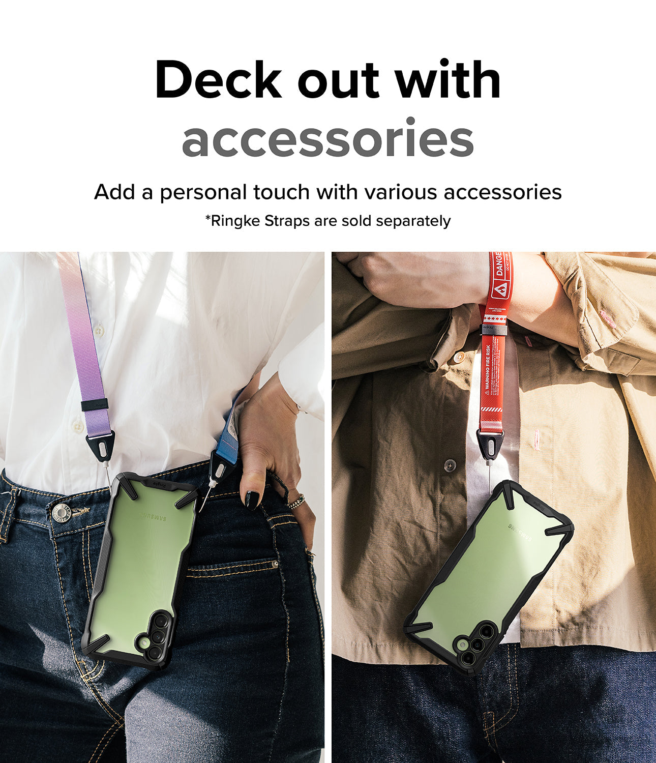Deck out with accessories l Add a personal touch with various accessories. *Ringke straps are sold separately.