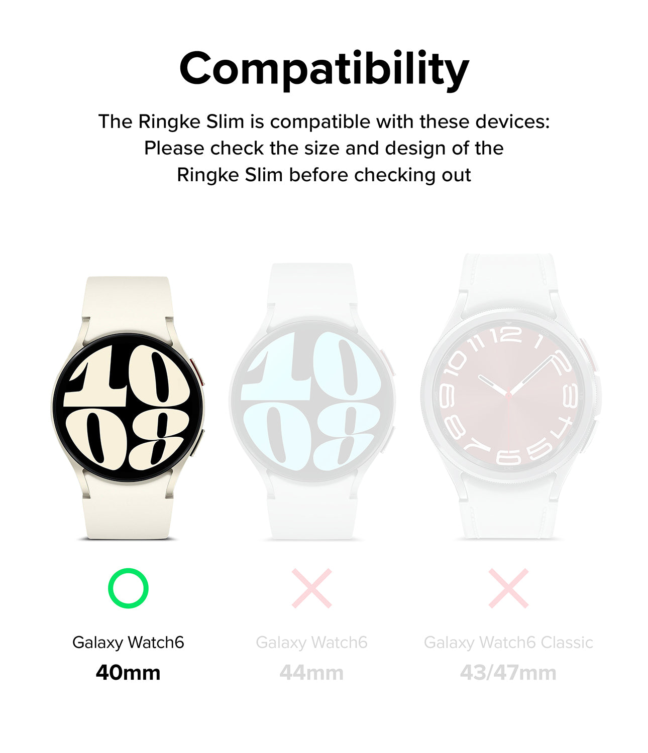 Galaxy Watch 6 40mm Case | Slim - Compatibility chart showing the 40mm model is supported, while 44mm and Classic are not.