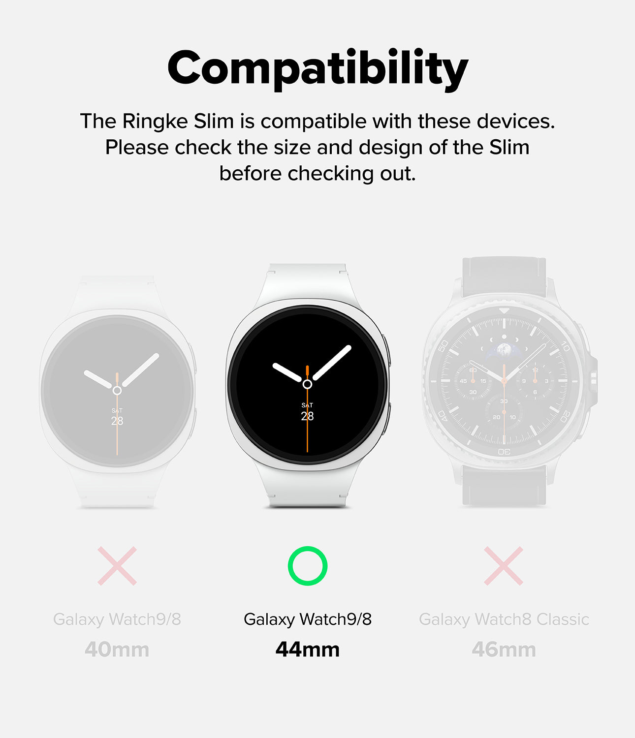 Galaxy Watch 9 / 8 44mm Case | Slim - Compatibility graphic for the Ringke Slim smartwatch, showing three watch mockups: a 40mm Galaxy Watch 9/8 with a pink X, a 44mm Galaxy Watch 9/8 with a green circle, and a 46mm Galaxy Watch 8 Classic with a pink X.