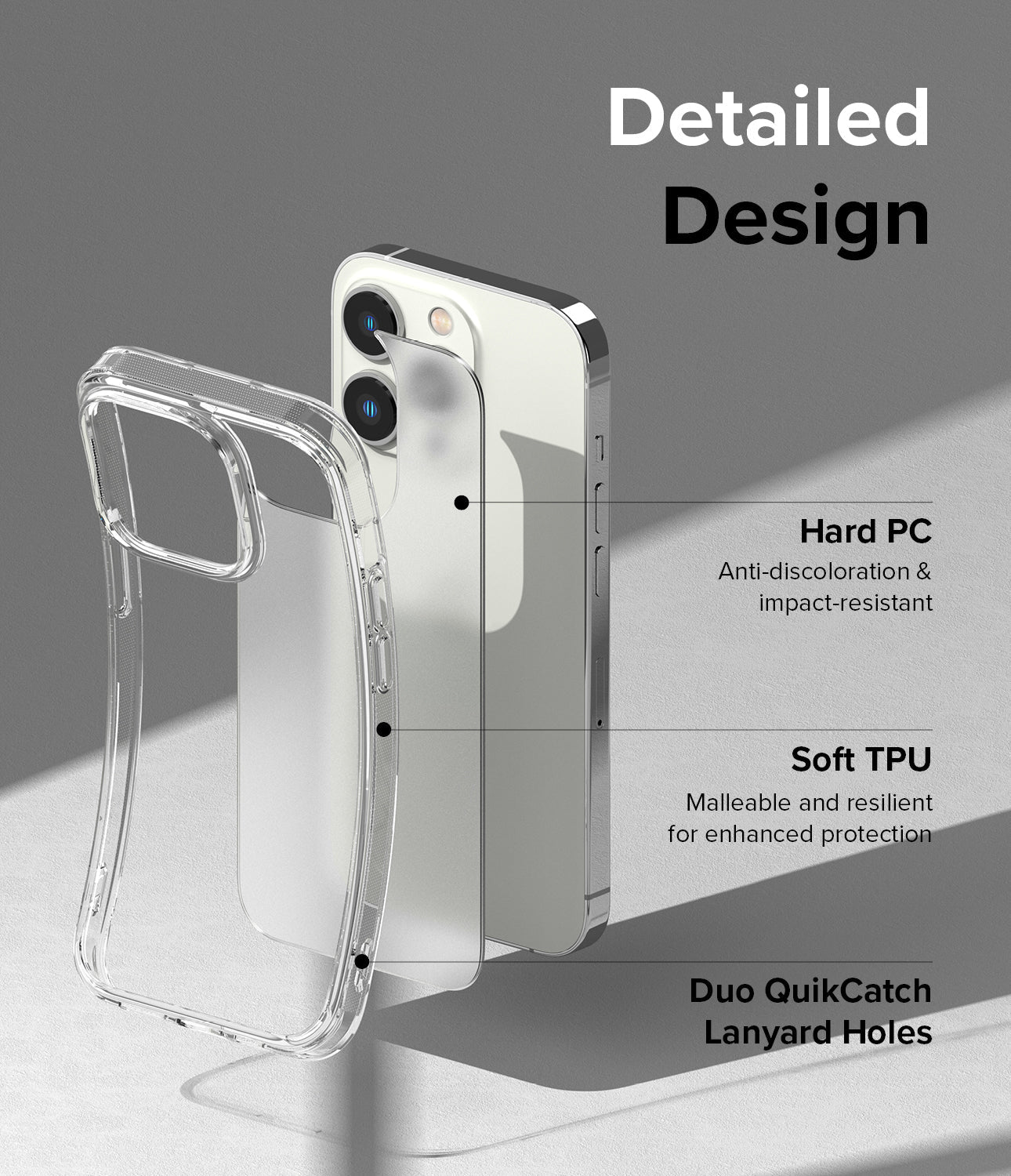 Detailed Design l Hard PC - Anti-discoloration & impact-resistant. Soft TPU - Malleable and resilient for enhanced protection. Duo QuikCatch Lanyard Holes.