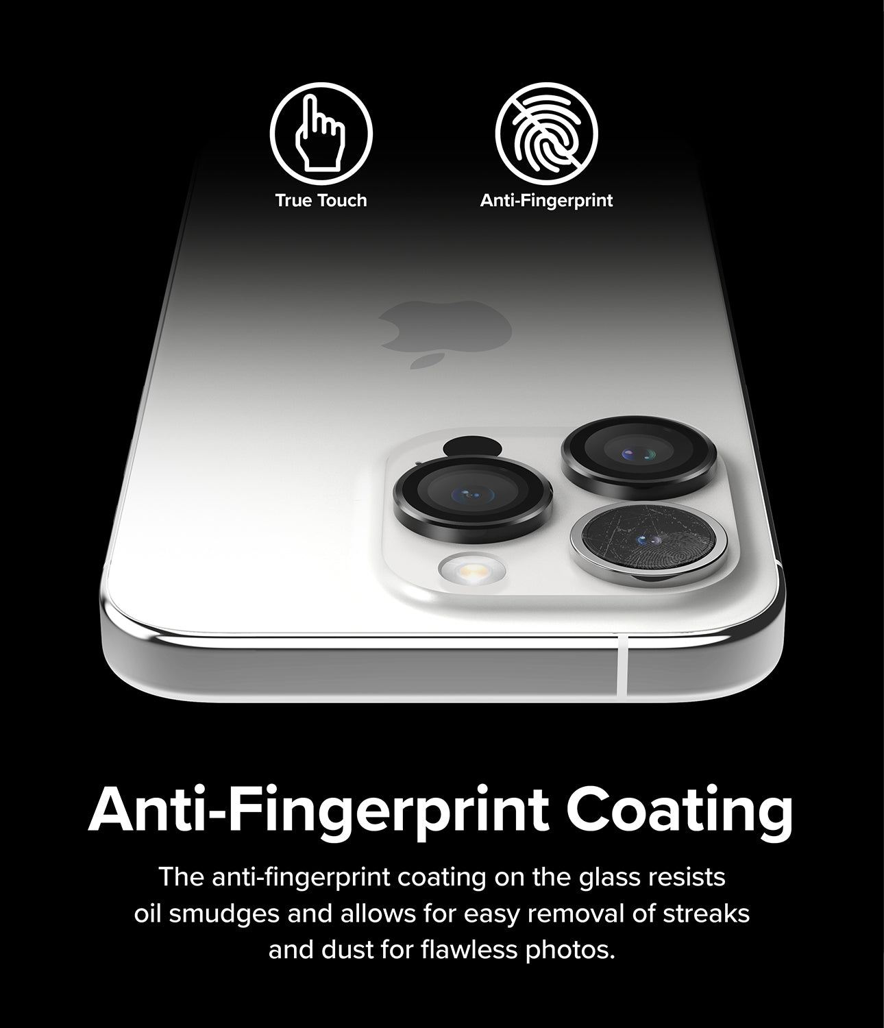 iPhone 15 Pro | Camera Lens Frame Glass - Anti-Fingerprint Coating. The anti-fingerprint coating on the glass resists oil smudges and allows for easy removal of streaks and dust for flawless photos.