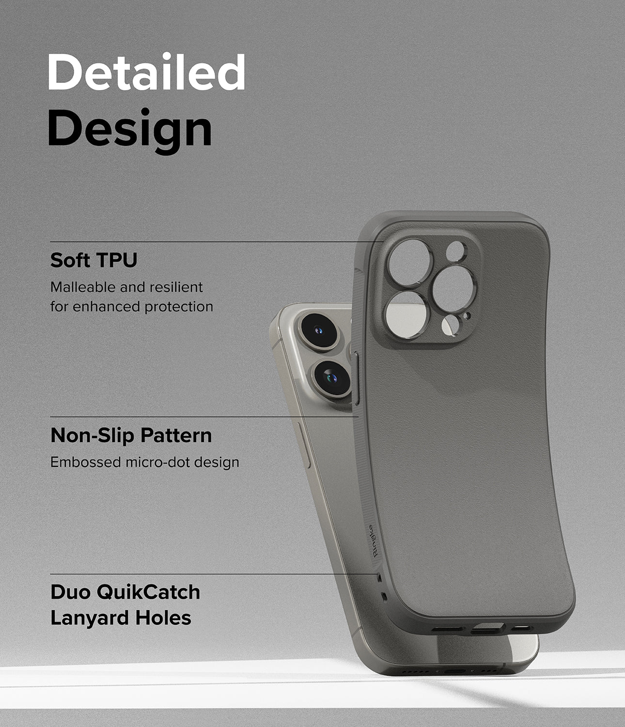 iPhone 15 Pro Case | Onyx - Gray - Detailed Design. Malleable and resilient for enhanced protection with Soft TPU. Embossed micro-dot design with Non-Slip Pattern. Duo QuikCatch Lanyard Holes.