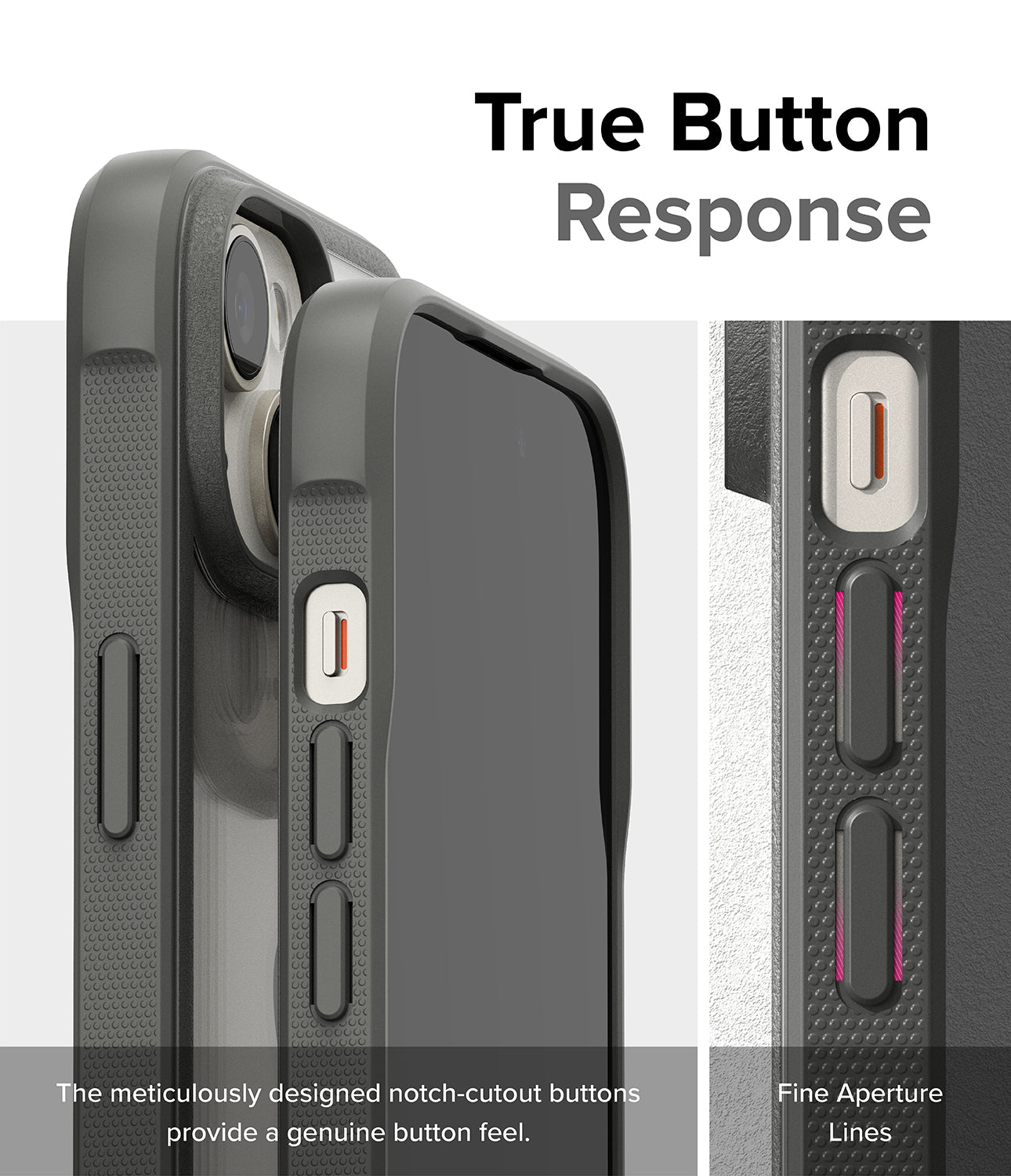 iPhone 15 Case | Fusion Bold Clear/Gray - True Button Response. The meticulously designed notch-cutout buttons provide a genuine button feel. Fine Aperture Lines.