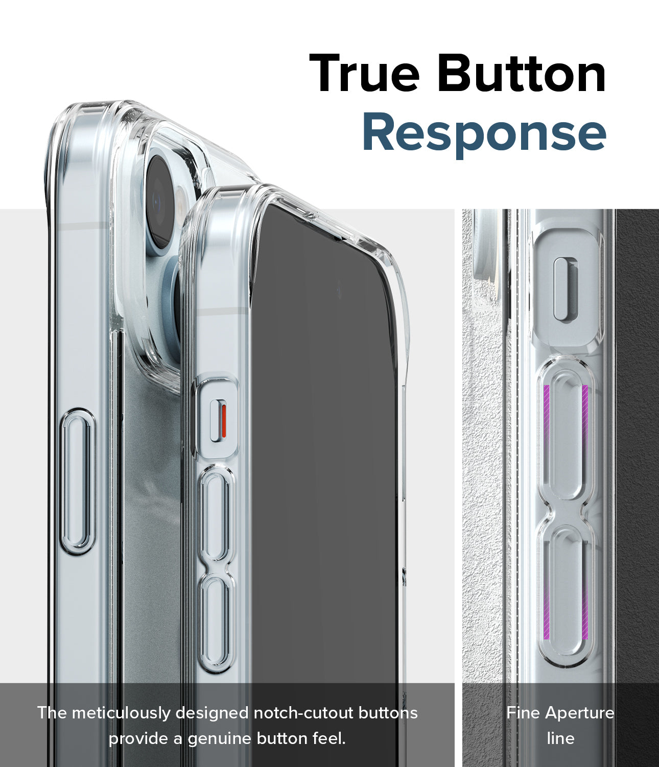 iPhone 15 Case | Fusion - Clear - True Button Response. The meticulously designed notch-cutout buttons provide a genuine button feel. Fine Aperture Line.