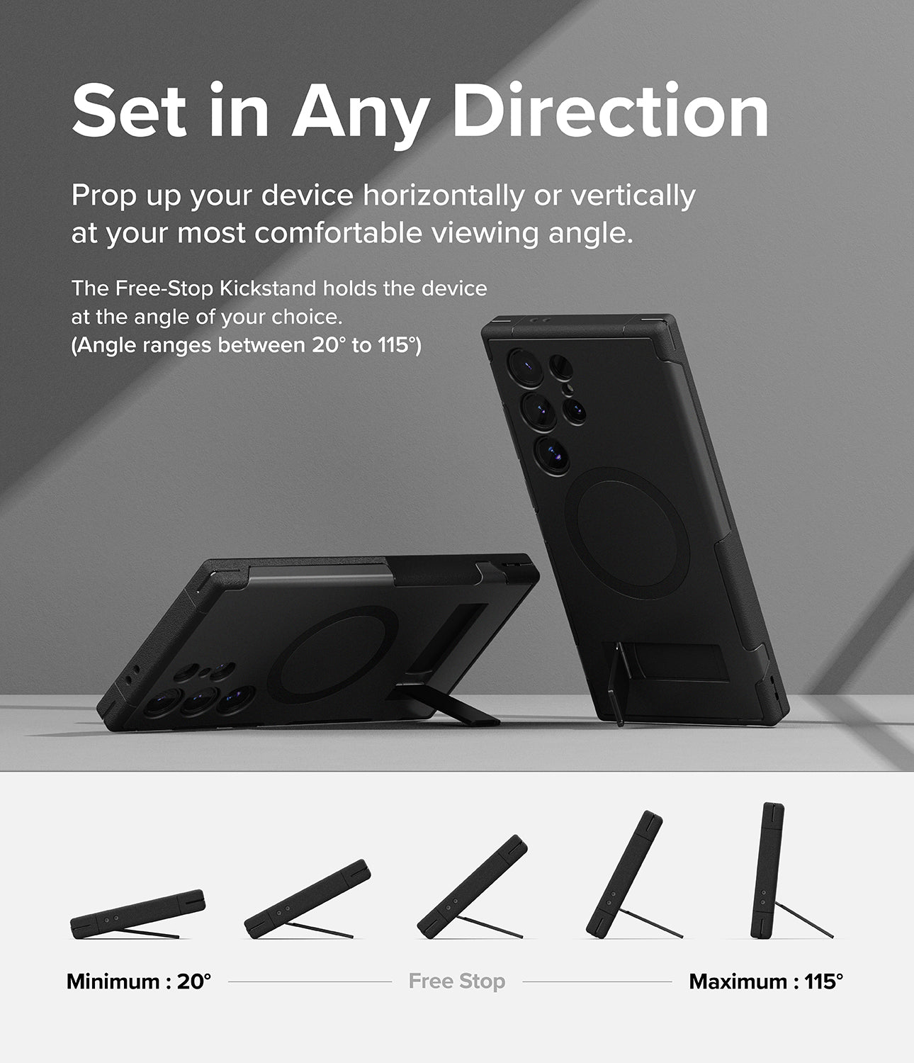 Galaxy S24 Ultra Case | Alles - Set in Any Direction. Prop up your device horizontally or vertically at your most comfortable viewing angle. The Free-Stop Kickstand holds the device at the angle of your choice.