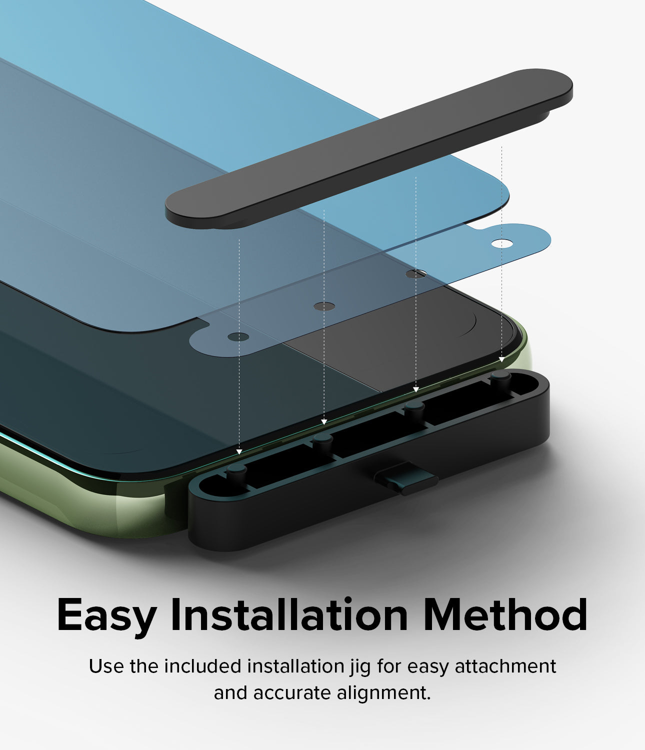 Easy Installation Method l Use the included installation jig for easy attachment and accurate alignment.
