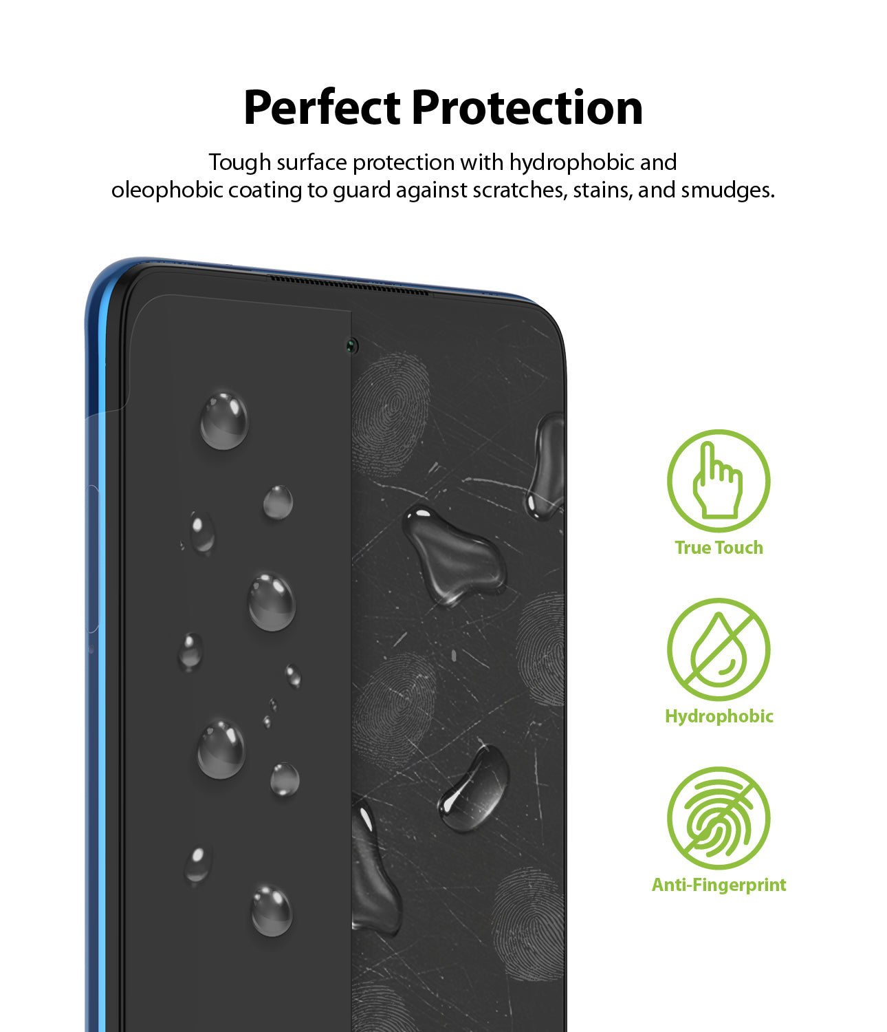 tough surface protection with hydrophobic and oleophobic coating to guard against scratches, stains, and smudges