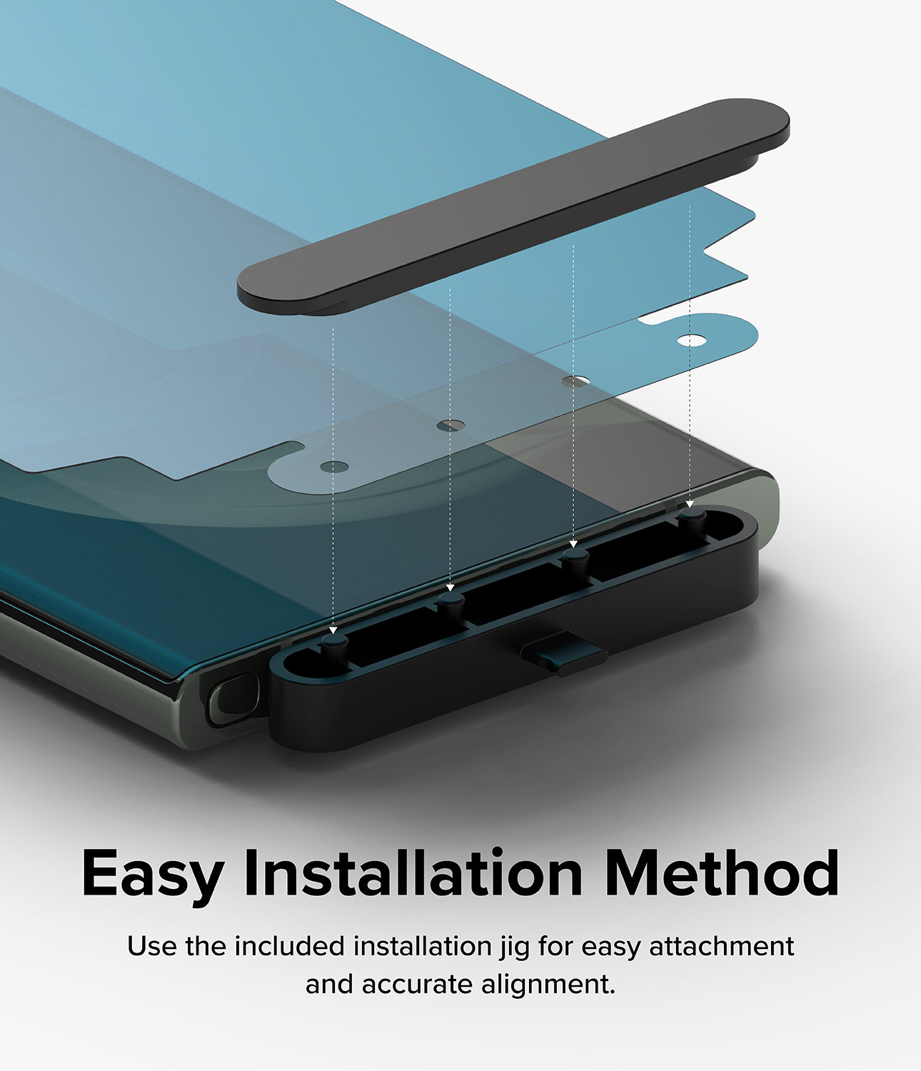 Easy Installation Method l Use the included installation jig for easy attachment and accurate alignment.