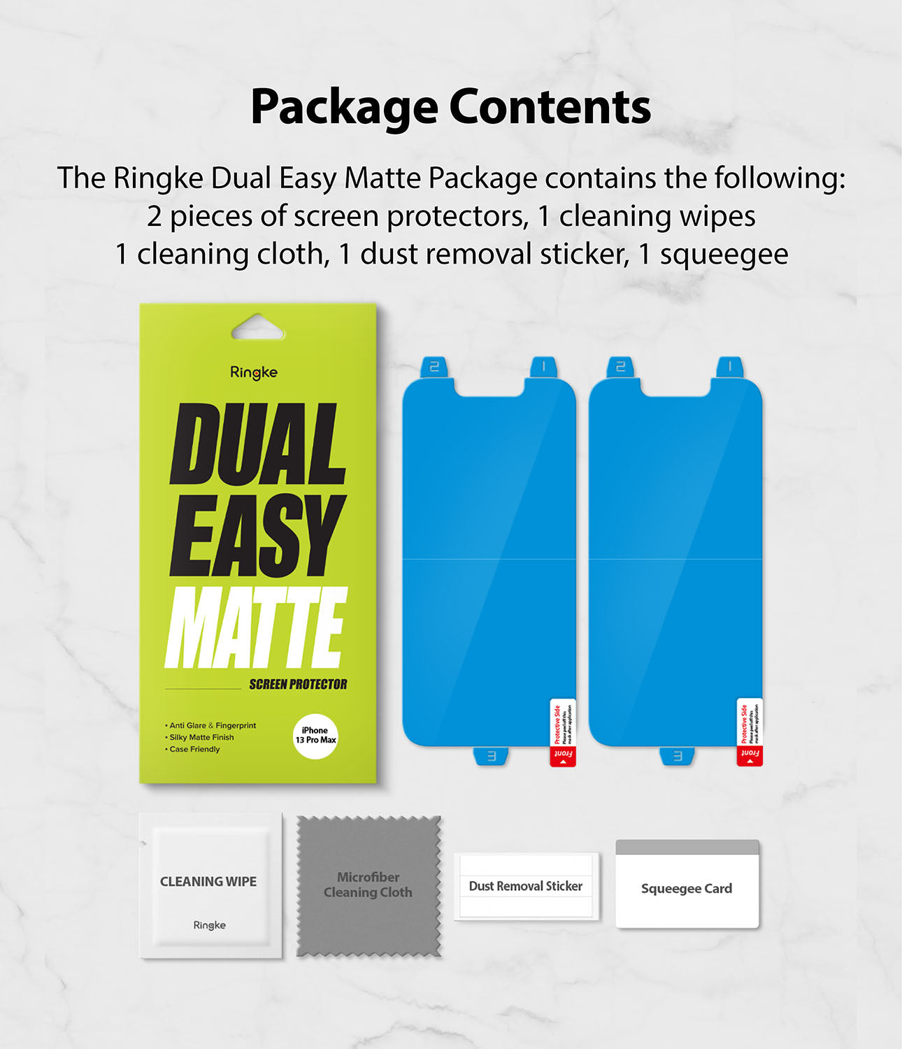 iPhone 13 Pro Max Screen Protector | Dual Easy Film Matte - Package Contents. 2 pieces of screen protectors. 1 cleaning wipes, 1 cleaning cloth, 1 dust removal sticker, 1 squeegee.