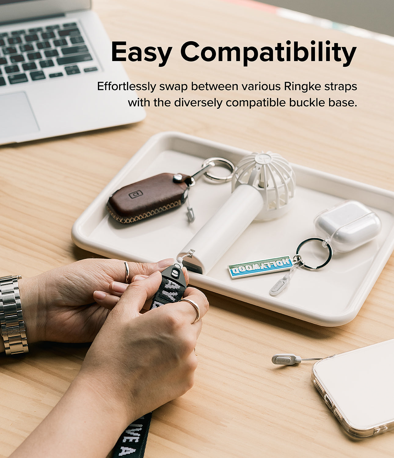 Effortlessly swap between various Ringke straps with the diversely compatible buckle base