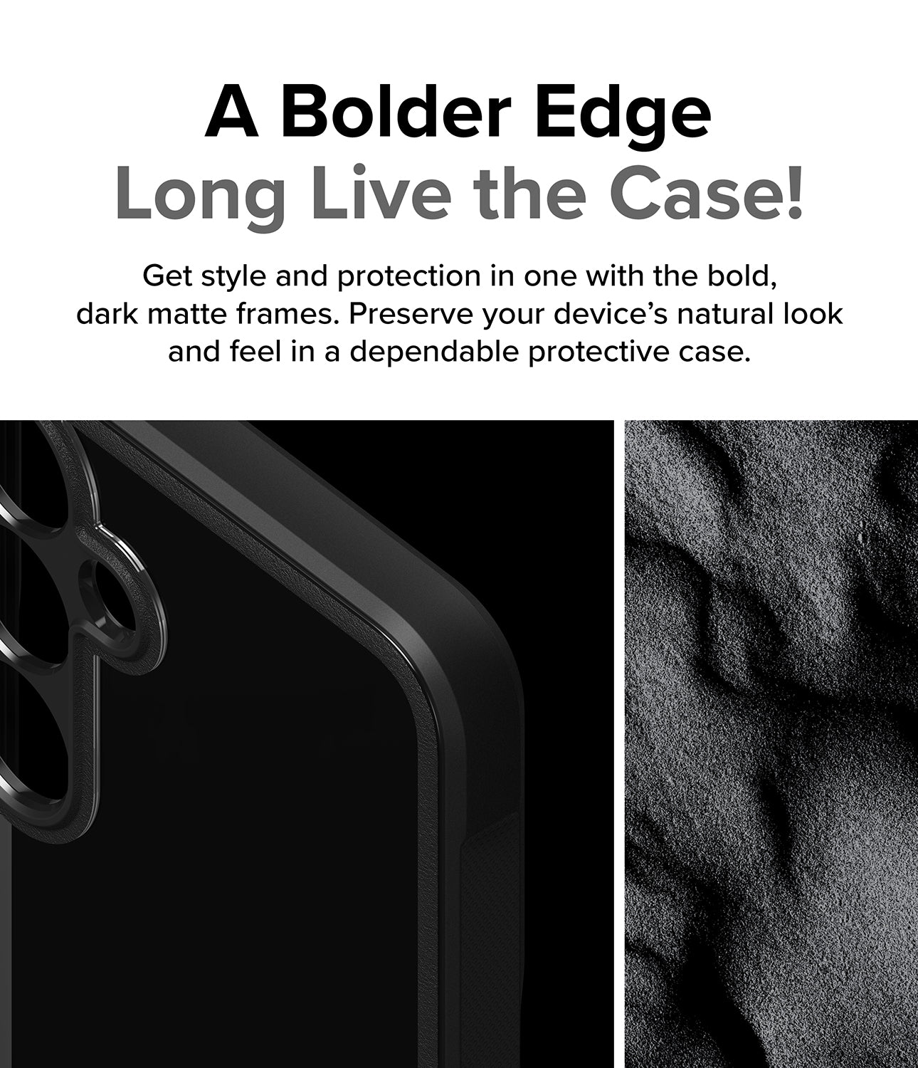 Galaxy S24 Case | Fusion Bold - A Bolder Edge Long Live the Case! Get style and protection in one with the bold, dark matte frames. Preserve your device's natural look and feel in a dependable protective case.