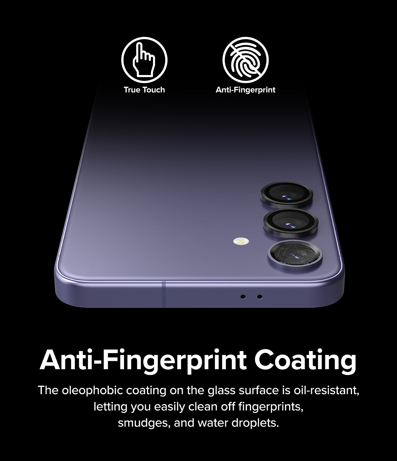 Galaxy S24 Plus Lens Protector | Camera Lens Frame Glass - Anti-Fingerprint Coating. The oleophobic coating on the glass surface is oil-resistant, letting you easily clean off fingerprints, smudges and water droplets.