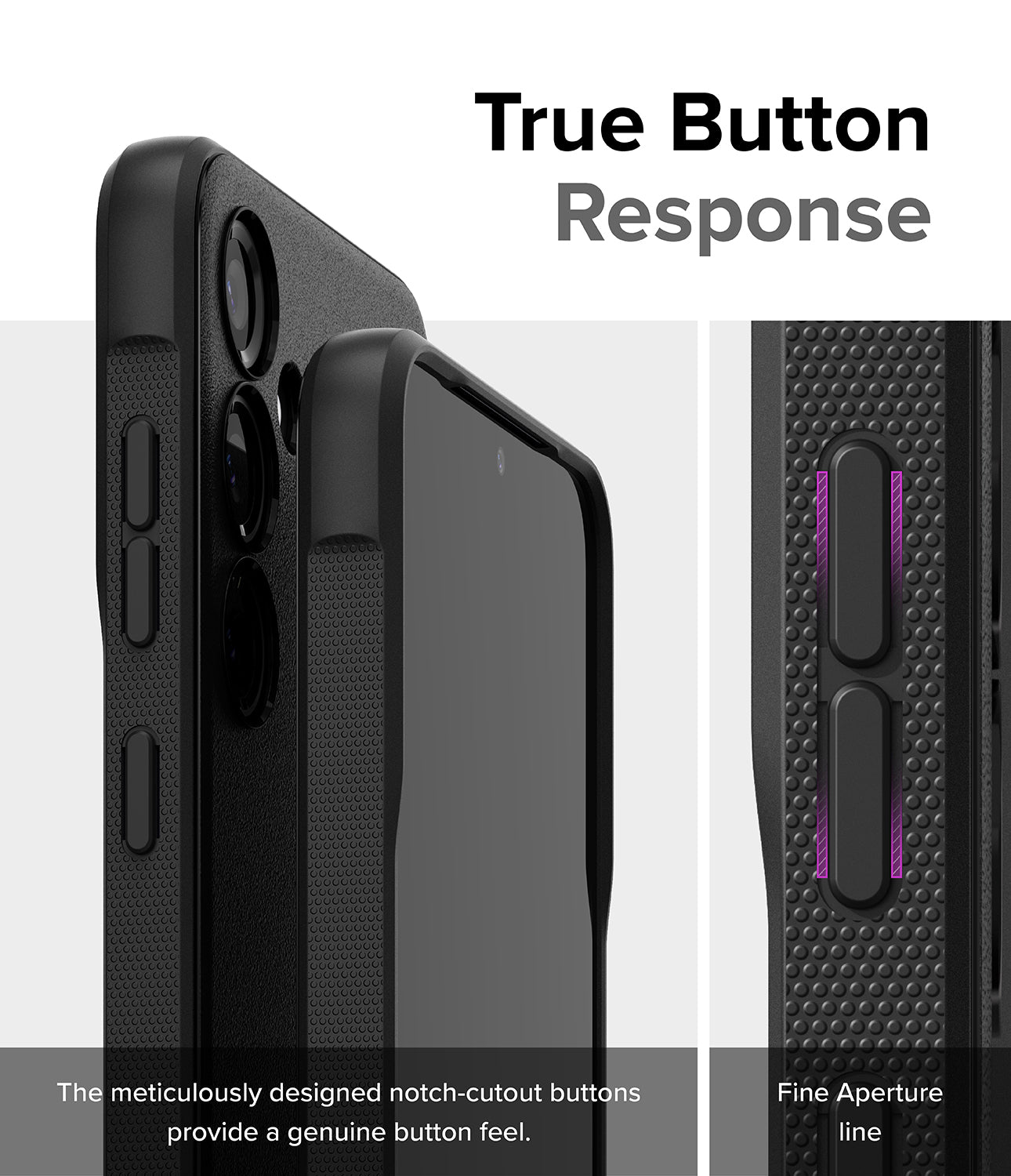 Galaxy S24 Case | Onyx - True Button Response. The meticulously designed notch-cutout buttons provide a genuine button feel. Fine Aperture Line
