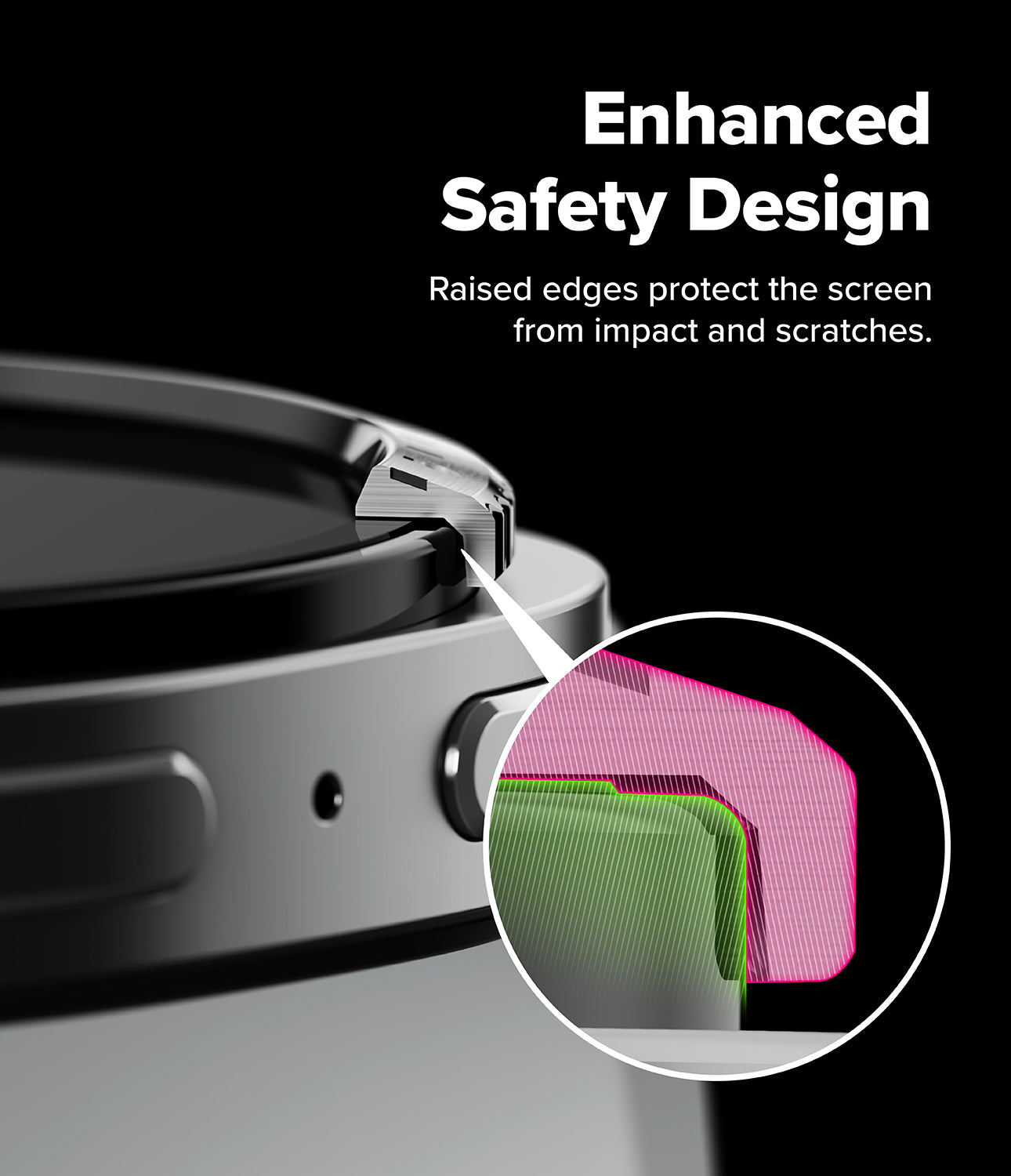 Galaxy Watch 9 / 8 40mm | Bezel Styling - Close-up of a smartwatch or similar cylindrical electronic device with raised black edges around the screen, plus a circular inset showing pink and green textured screen layers. White text on a black background reads 'Enhanced Safety Design' and 'Raised edges protect the screen from impact and scratches.