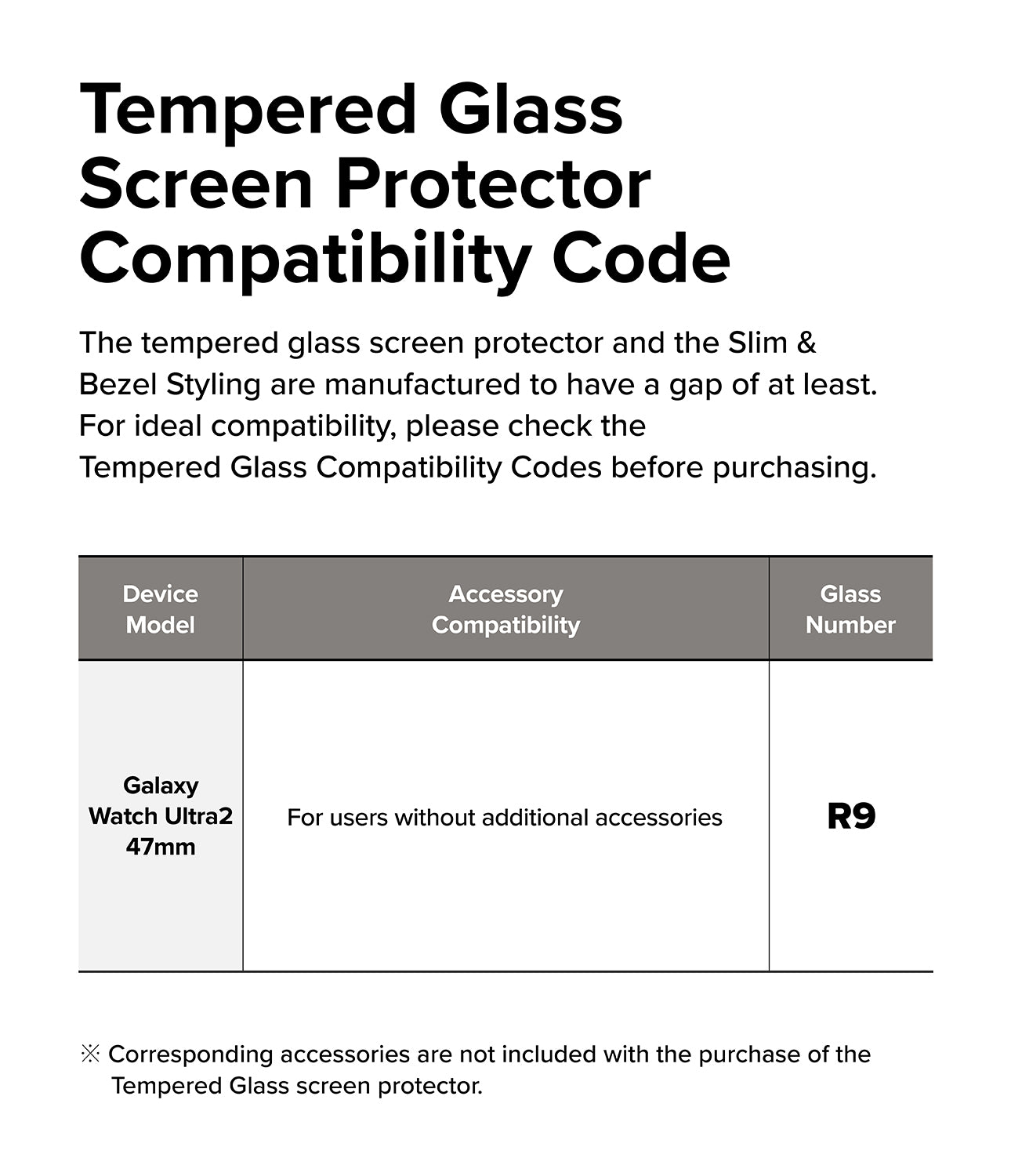 Galaxy Watch Ultra 2 Screen Protector | Tempered Glass (4 Pack) - R9 - A compatibility table on a white background titled 'Tempered Glass Screen Protector Compatibility Code.' The table lists the Galaxy Watch Ultra 47mm, notes compatibility for users without additional accessories, and indicates accessory code R9.