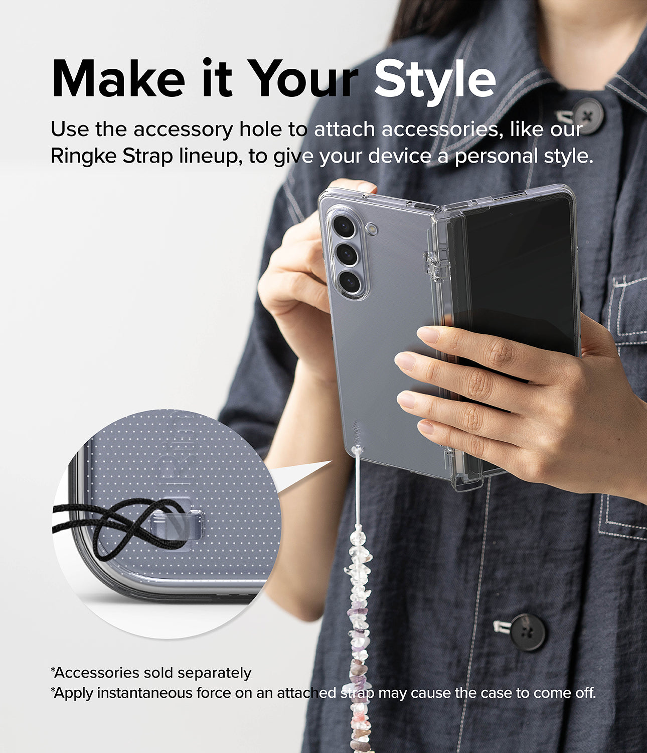 Galaxy Z Fold 5 Case | Slim Hinge - Make it Your Style. Use the accessory hole to attach accessories, like our Ringke Strap lineup, to give your device a personal style.