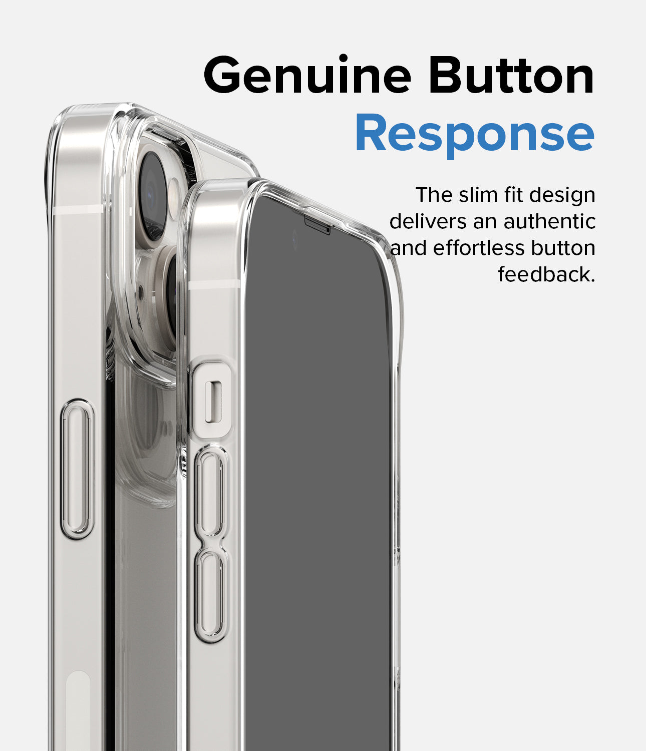 iPhone 14 Case | Air - Clear - Genuine Button Response. The slim fit design delivers an authentic and effortless button feedback.