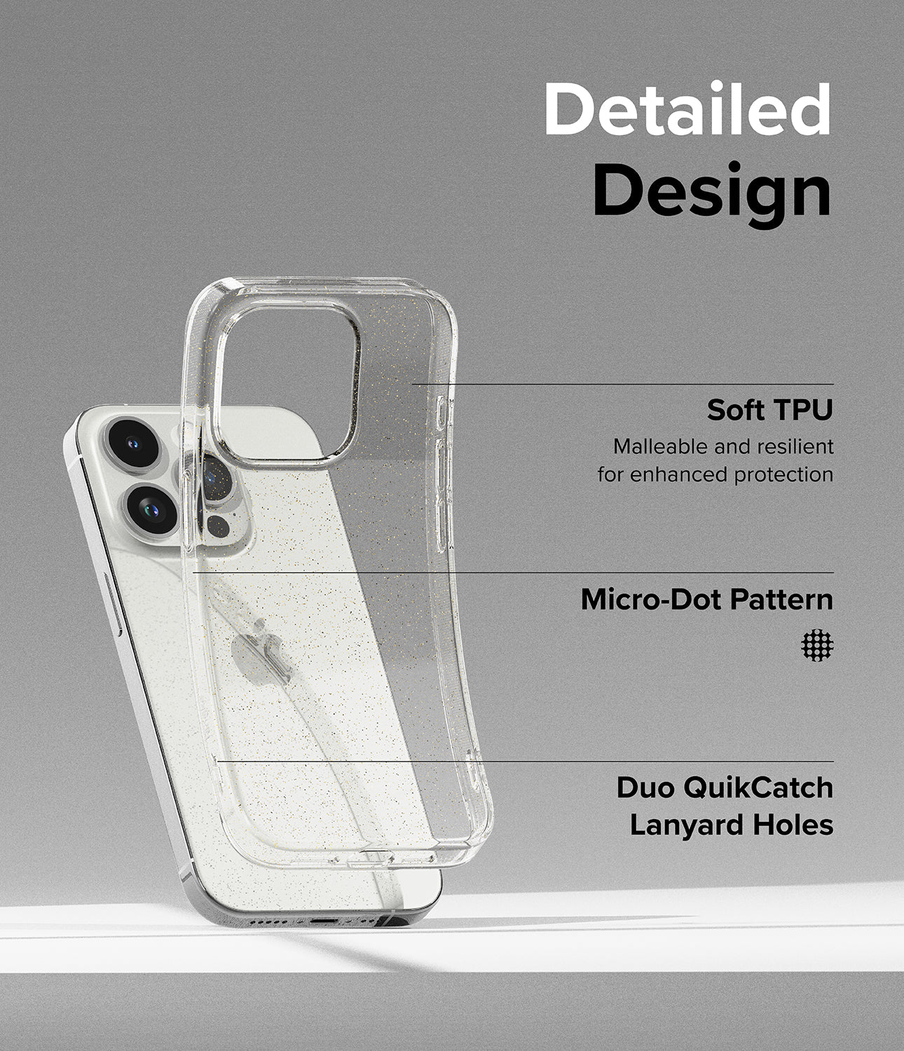 iPhone 15 Pro Max Case | Air Glitter Clear - Detailed Design. Malleable and resilient for enhanced protection with Soft TPU. Micro-Dot Pattern. Duo QuikCatch Lanyard Holes