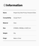 Google Pixel 11 Screen Protector | Easy Slide Privacy Tempered Glass (2 Pack) - A white information card with black text listing product details for Ringke Easy Slide Privacy Tempered Glass, including compatibility with Google Pixel 11 Pro, material as glass, dimensions, weight of 9.4g, and origin made in China.