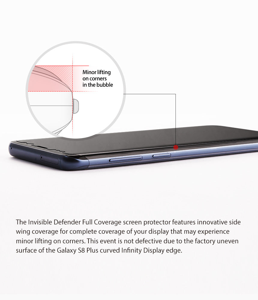 Galaxy S8 Plus Screen Protector | Full Cover (2P) - the invisible defender full coverage screen protector features innovative side wing coverage for complete coverage of your display that may experience minor lifting on corners. This event is not defective due to the factory uneven surface of the Galaxy S8 Plus curved Infinity Display edge.