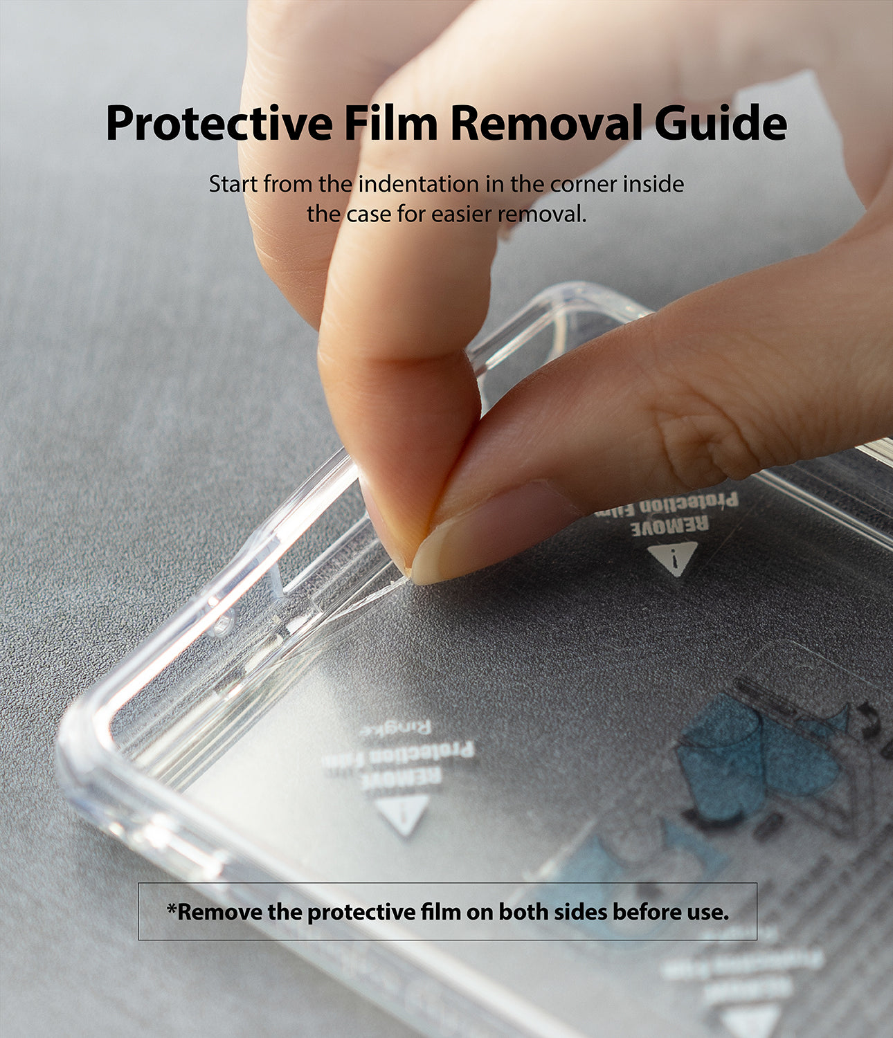 protective film removal guide - start from the indentation in the corner inside the case for easier removal