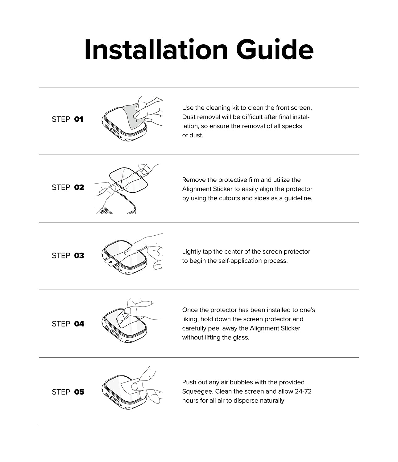 Installation Guide - Step 01. Use the cleaning kit to clean the front screen. Dust removal will be difficult after final installation, so ensure the removal of all specks of dust. Step 02 -...