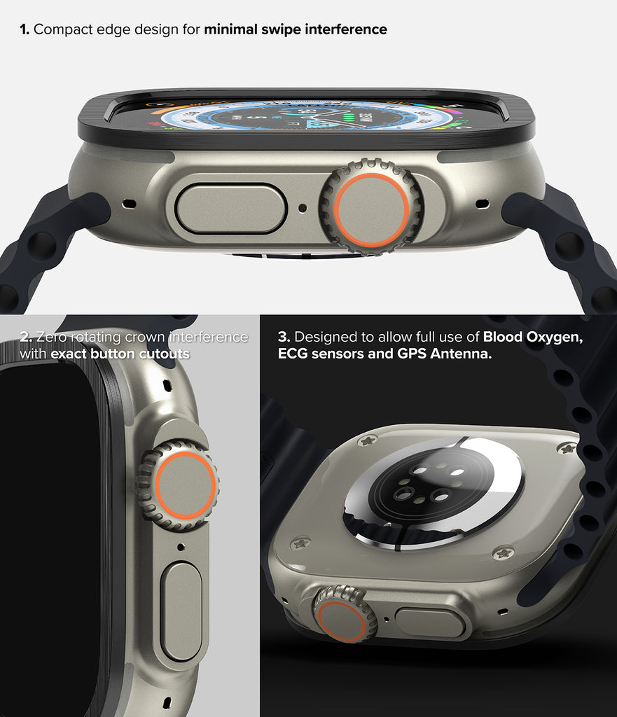 1. Compact edge design for minimal swipe interference 2. Zero rotating crown interference with exact button cutouts 3. Designed to allow full use of Blood Oxygen, ECG sensors and GPS Antenna.