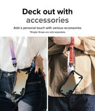 Deck out with accessories l Add a personal touch with various accessories. *Ringke straps are sold separately.