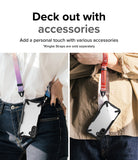 Deck out with accessories l Add a personal touch with various accessories. *Ringke straps are sold separately.