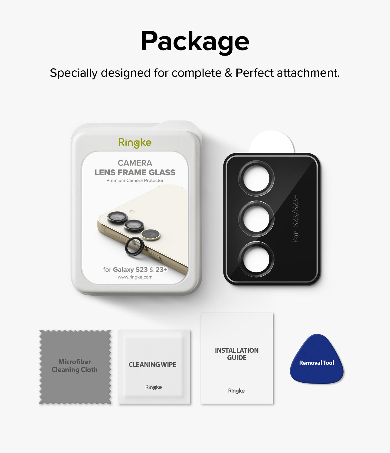 Package Contents l The Ringke Camera Lens Frame Glass Package contains the following: 1 piece of Camera Protector, 1 Cleaning Wipe, 1 Cleaning Cloth, 1 Dust Removal Sticker, 1 Installation Guide, Removal tool