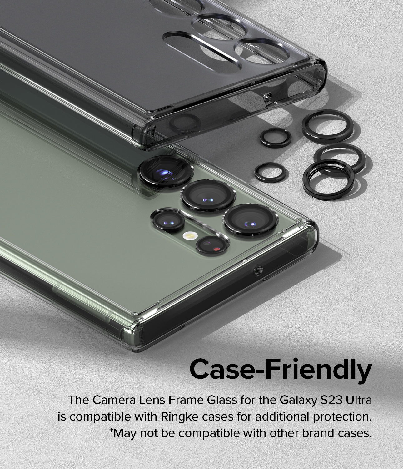 Case-Friendly l The Camera Lens Frame Glass for the Galaxy S23 Ultra is compatible with Ringke cases for additional protection. * May not be compatible with other brand cases.