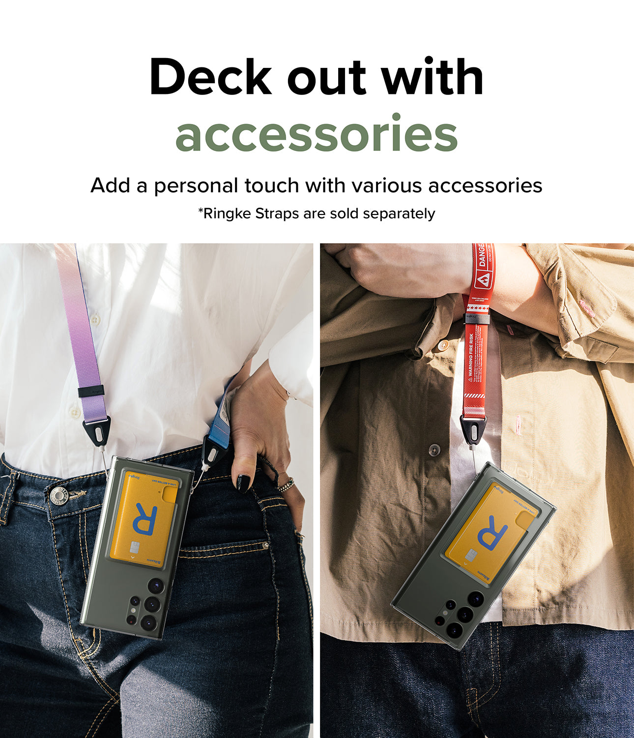 Deck out with accessories l Add a personal touch with various accessories. * Design straps are sold separately.