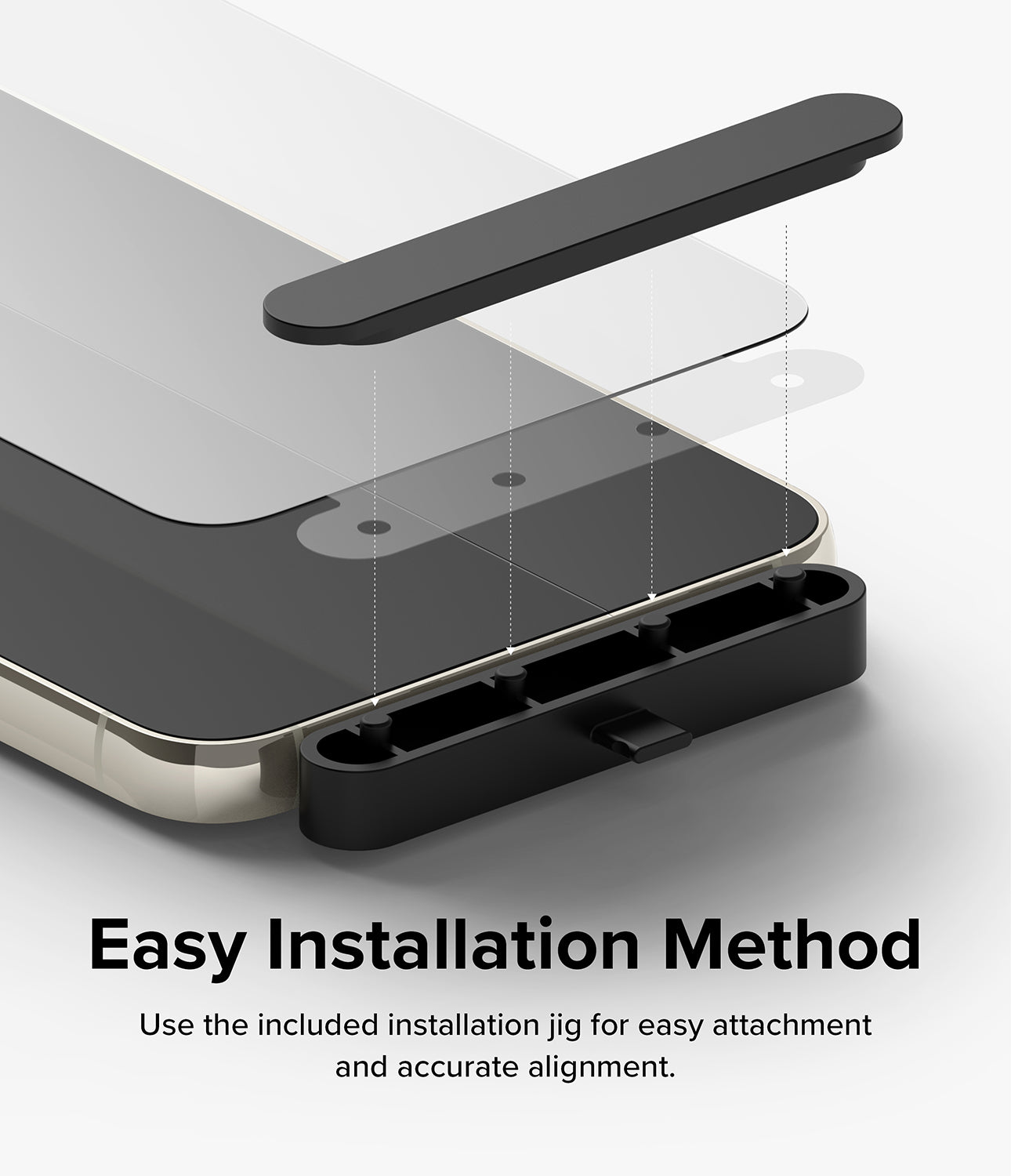 Easy Installation Method l Use the included installation jig for easy attachment and accurate alignment.