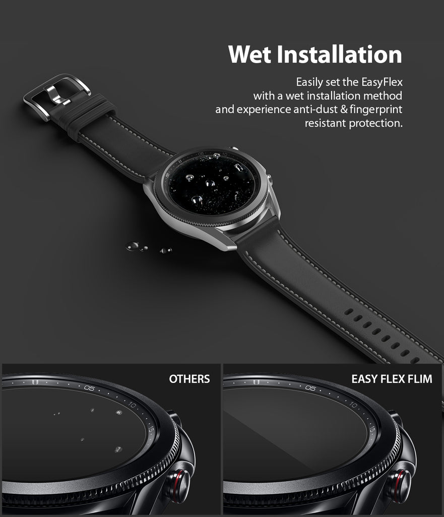 wet installation -easily set the easy flex with a wet installation method and experience anti-dust and fingerprint resistant protection