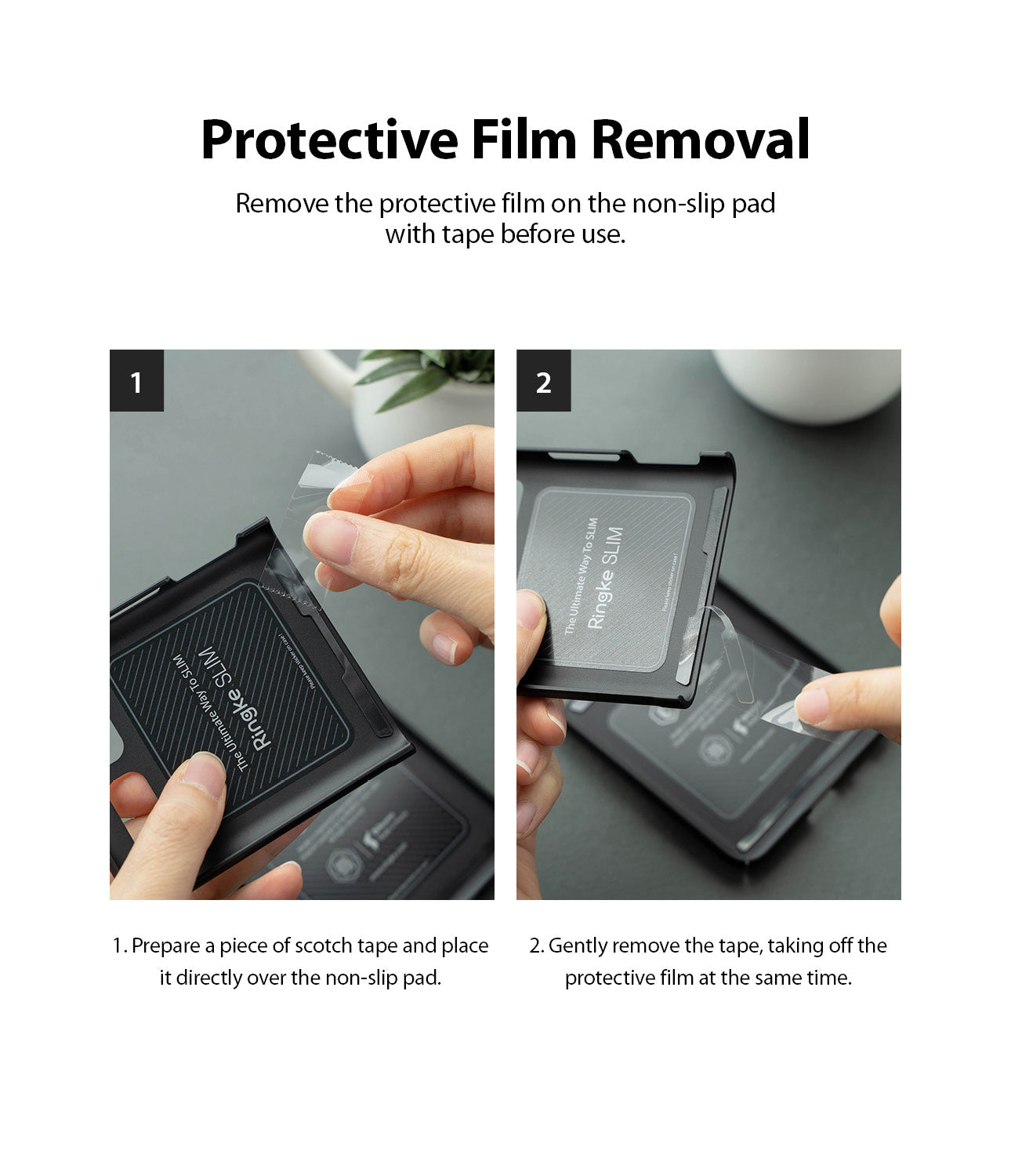 remove the protective film on the non-slip pad with tape before use