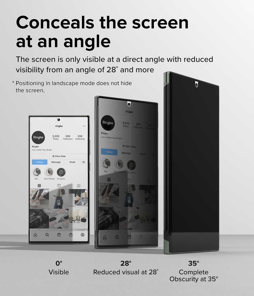 Conceals the screen at an angle l The screen is only visible at a direct angle with reduced visibility from an angle of 28° and more. * Positioning in landscape mode does not hide the screen.